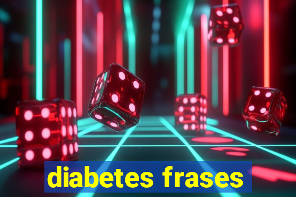 diabetes frases