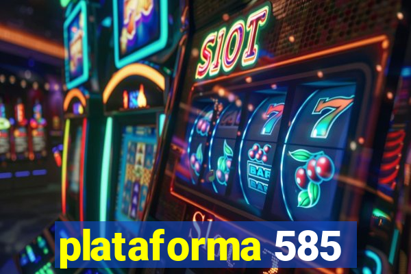 plataforma 585