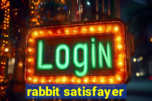 rabbit satisfayer