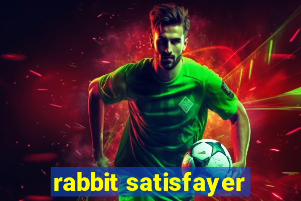 rabbit satisfayer