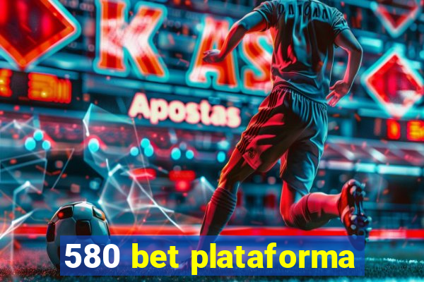 580 bet plataforma