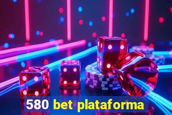 580 bet plataforma