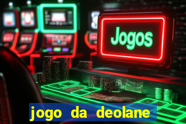 jogo da deolane que ganha dinheiro