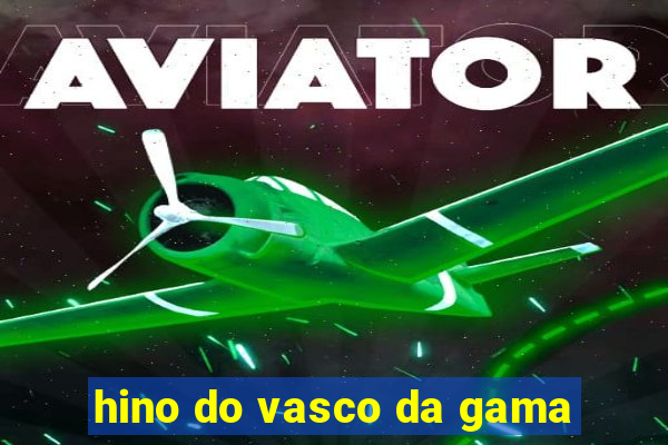 hino do vasco da gama