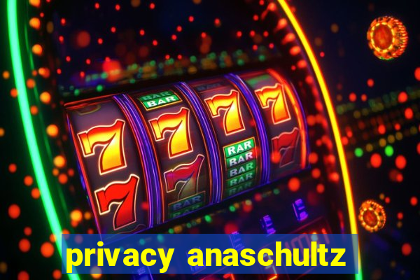 privacy anaschultz