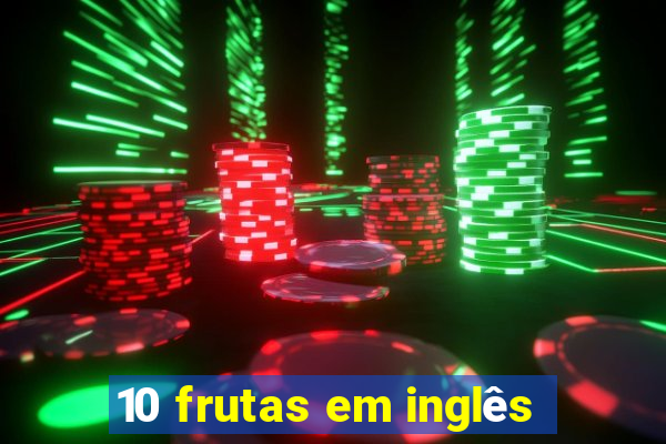 10 frutas em inglês