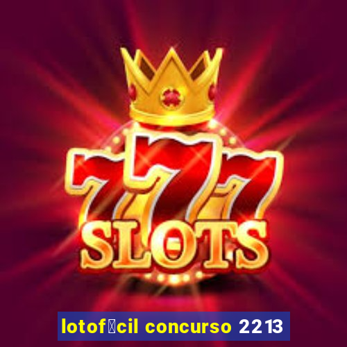 lotof谩cil concurso 2213