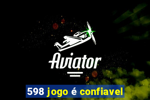 598 jogo é confiavel