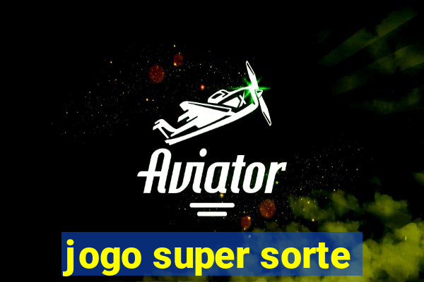 jogo super sorte