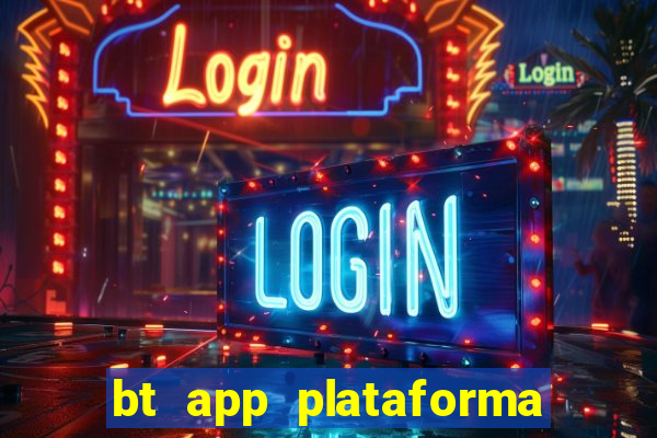 bt app plataforma de jogos