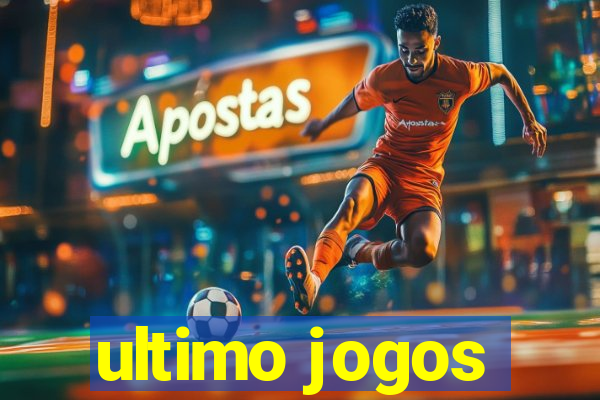 ultimo jogos