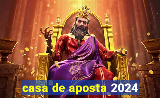 casa de aposta 2024