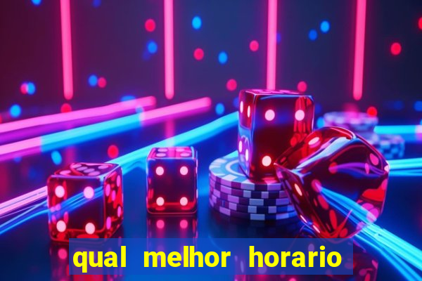 qual melhor horario para jogar na brabet