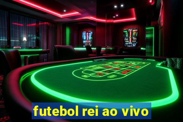 futebol rei ao vivo