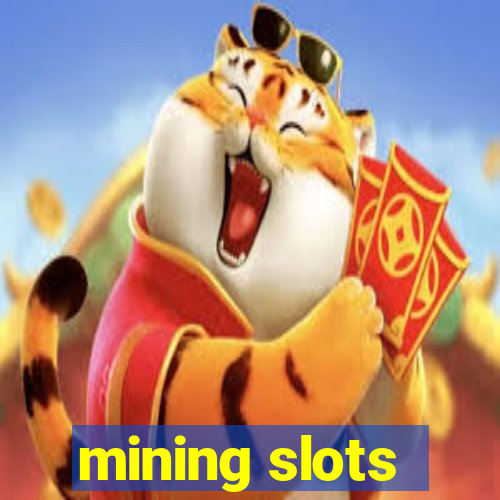 mining slots