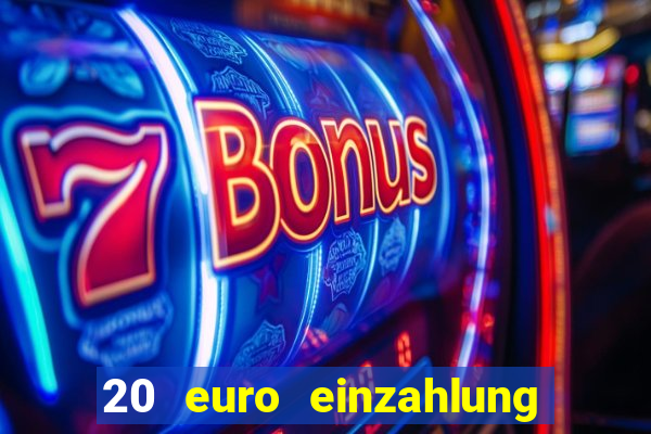 20 euro einzahlung casino bonus