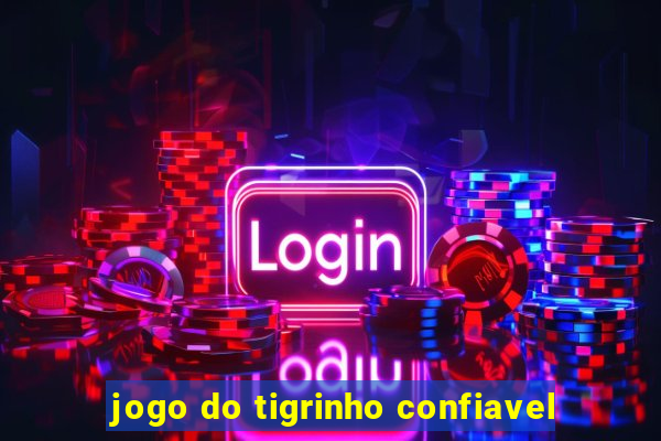 jogo do tigrinho confiavel