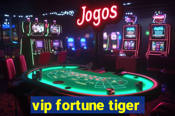 vip fortune tiger