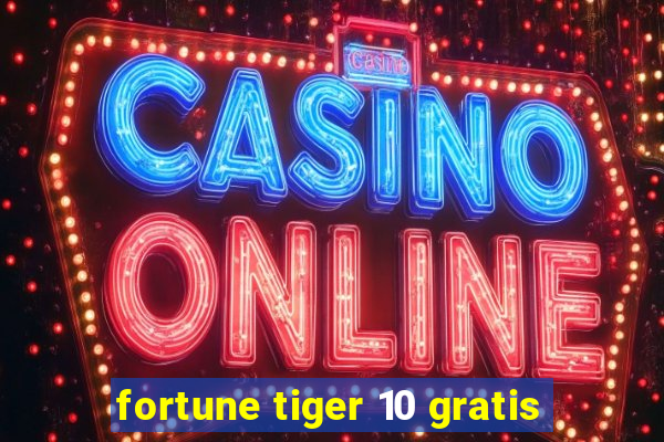 fortune tiger 10 gratis