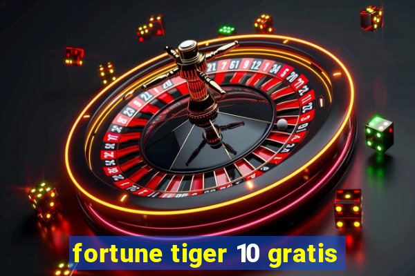 fortune tiger 10 gratis