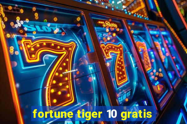 fortune tiger 10 gratis