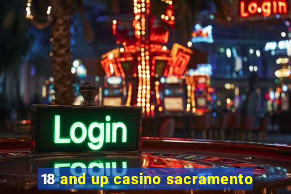 18 and up casino sacramento