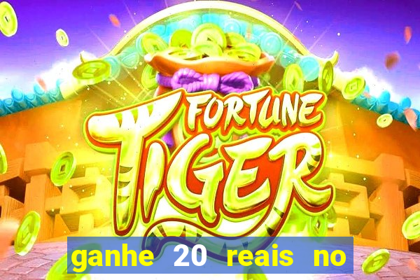 ganhe 20 reais no cadastro bet