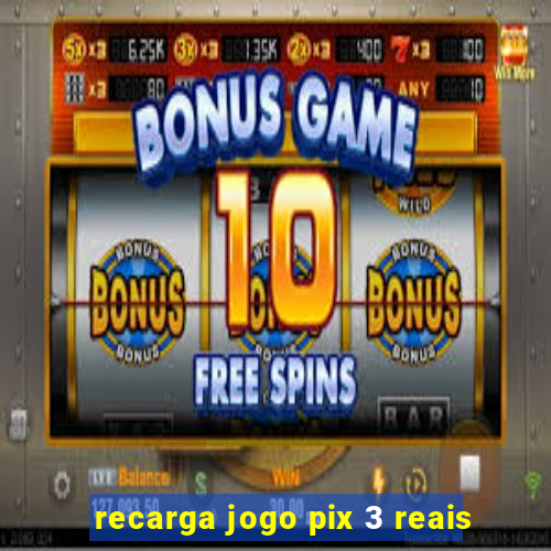 recarga jogo pix 3 reais