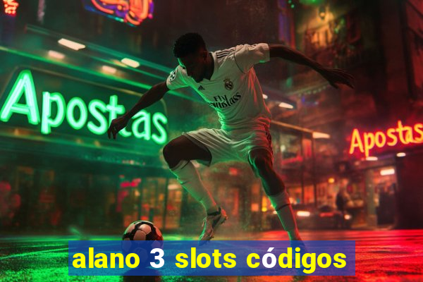 alano 3 slots códigos