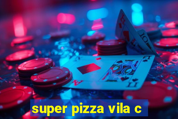 super pizza vila c