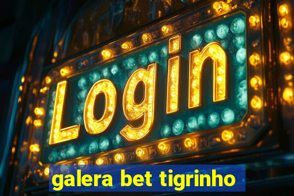 galera bet tigrinho