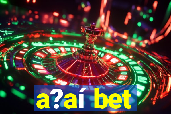 a?aí bet