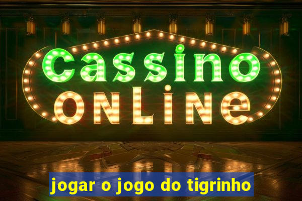 jogar o jogo do tigrinho