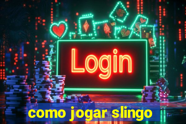 como jogar slingo