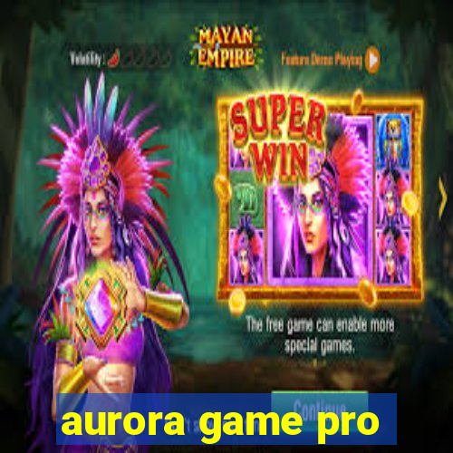 aurora game pro