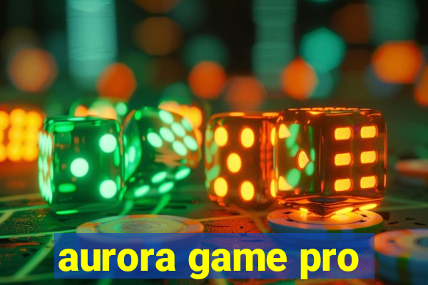 aurora game pro