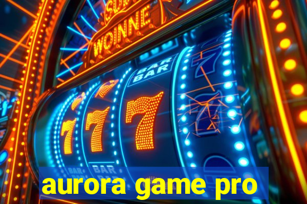 aurora game pro