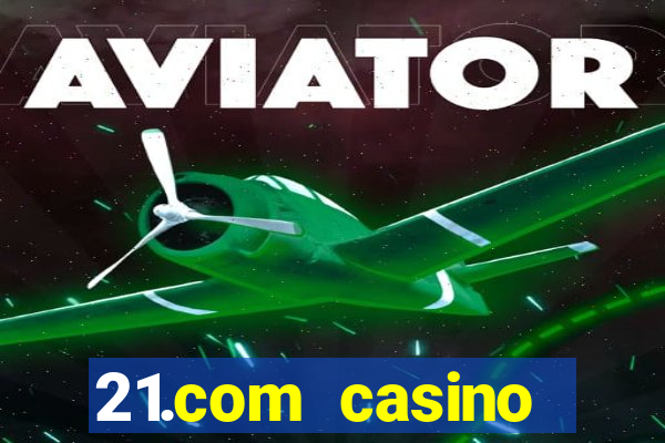 21.com casino betting online