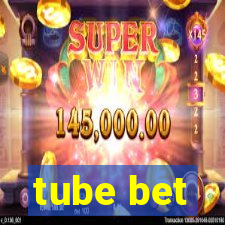 tube bet