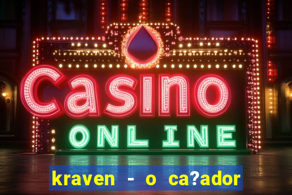 kraven - o ca?ador filme completo dublado pobreflix