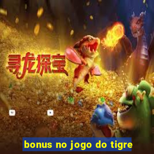 bonus no jogo do tigre