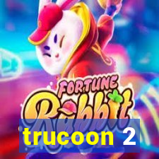 trucoon 2