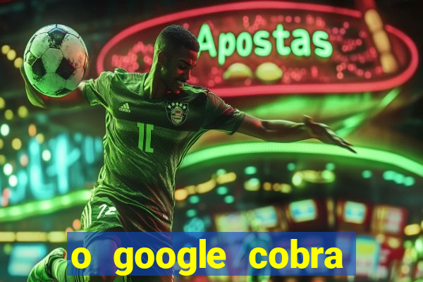 o google cobra taxa de saque de jogos