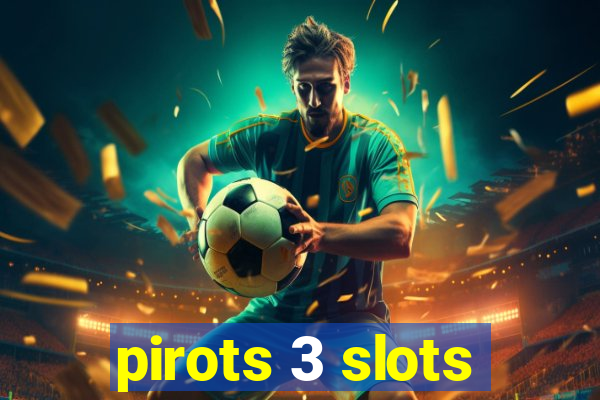 pirots 3 slots