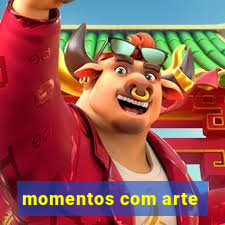 momentos com arte