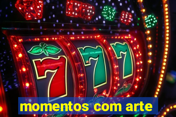 momentos com arte