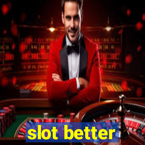 slot better