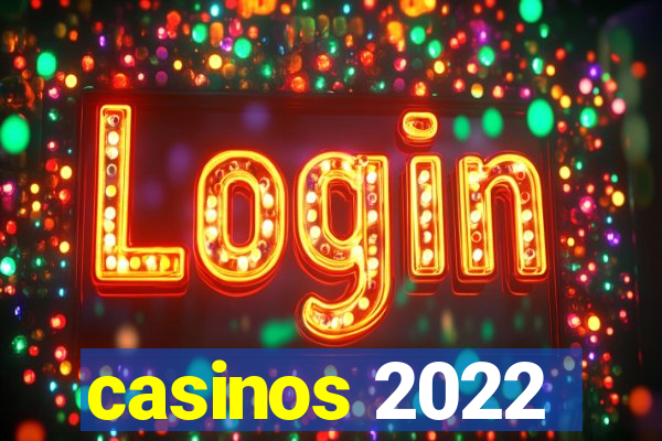 casinos 2022