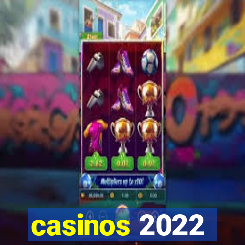 casinos 2022