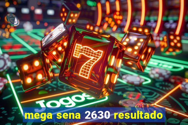 mega sena 2630 resultado